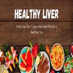 7-Day Meal Plan for Fatty Liver: Simple, Indian-Friendly Recipes for Better Liver Health
