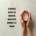 Home Energy Cleansing: Simple Ways to Refresh Your Space and Mind