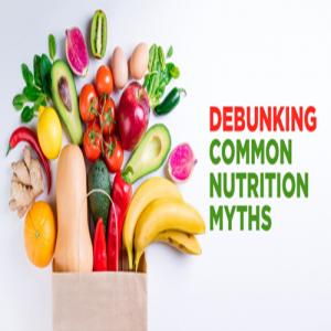 Debunking Popular Nutrition Myths and Misconceptions