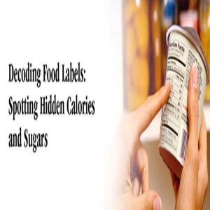 Decoding Food Labels: A Simple Guide to Understanding Hidden Sugars and Sodium